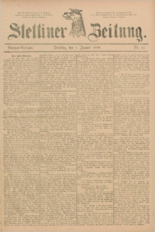 Stettiner Zeitung. 1889, Nr. 11 (8 Januar) - Morgen-Ausgabe