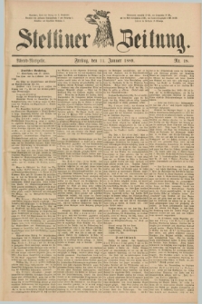 Stettiner Zeitung. 1889, Nr. 18 (11 Januar) - Abend-Ausgabe