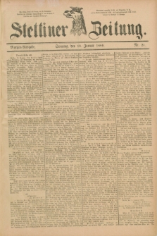 Stettiner Zeitung. 1889, Nr. 21 (13 Januar) - Morgen-Ausgabe