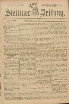 Stettiner Zeitung. 1889, Nr. 27 (17 Januar) - Morgen-Ausgabe