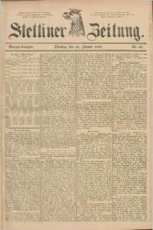 Stettiner Zeitung. 1889, Nr. 35 (22 Januar) - Morgen-Ausgabe