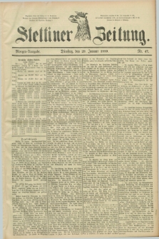 Stettiner Zeitung. 1889, Nr. 47 (29 Januar) - Morgen-Ausgabe