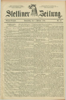Stettiner Zeitung. 1889, Nr. 63 (7 Februar) - Morgen-Ausgabe