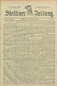 Stettiner Zeitung. 1889, Nr. 77 (15 Februar) - Morgen-Ausgabe