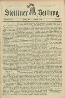 Stettiner Zeitung. 1889, Nr. 78 (15 Februar) - Abend-Ausgabe