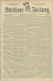Stettiner Zeitung. 1889, Nr. 81 (17 Februar) - Morgen-Ausgabe