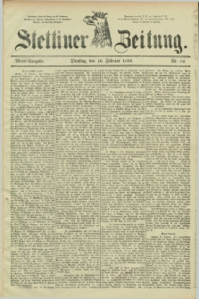 Stettiner Zeitung. 1889, Nr. 84 (19 Februar) - Abend-Ausgabe