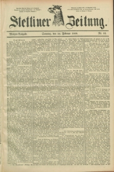 Stettiner Zeitung. 1889, Nr. 93 (24 Februar) - Morgen-Ausgabe