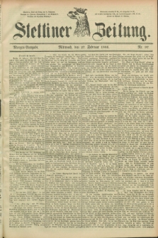 Stettiner Zeitung. 1889, Nr. 97 (27 Februar) - Morgen-Ausgabe