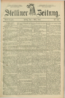 Stettiner Zeitung. 1889, Nr. 102 (1 März) - Abend-Ausgabe