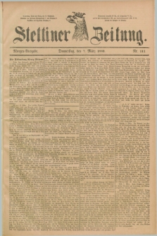 Stettiner Zeitung. 1889, Nr. 111 (7 März) - Morgen-Ausgabe