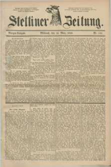 Stettiner Zeitung. 1889, Nr. 121 (13 März) - Morgen-Ausgabe