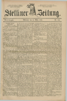 Stettiner Zeitung. 1889, Nr. 122 (13 März) - Abend-Ausgabe