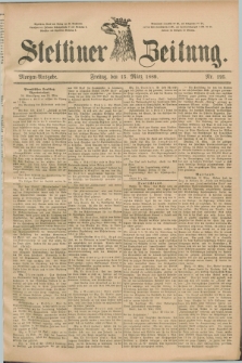 Stettiner Zeitung. 1889, Nr. 125 (15 März) - Morgen-Ausgabe