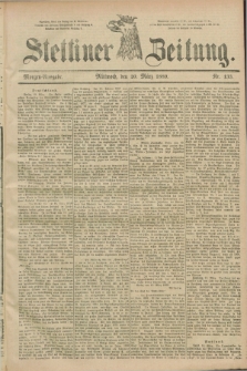 Stettiner Zeitung. 1889, Nr. 133 (20 März) - Morgen-Ausgabe