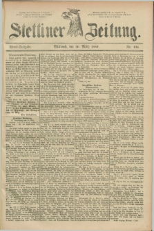 Stettiner Zeitung. 1889, Nr. 134 (20 März) - Abend-Ausgabe