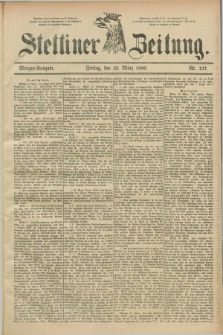 Stettiner Zeitung. 1889, Nr. 137 (22 März) - Morgen-Ausgabe