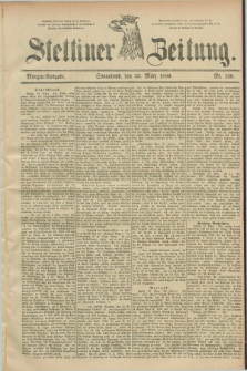 Stettiner Zeitung. 1889, Nr. 139 (23 März) - Morgen-Ausgabe