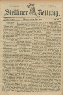 Stettiner Zeitung. 1889, Nr. 145 (27 März) - Morgen-Ausgabe