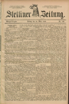 Stettiner Zeitung. 1889, Nr. 149 (29 März) - Morgen-Ausgabe