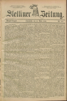 Stettiner Zeitung. 1889, Nr. 151 (30 März) - Morgen-Ausgabe