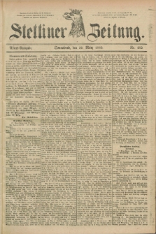 Stettiner Zeitung. 1889, Nr. 152 (30 März) - Abend-Ausgabe