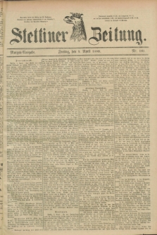 Stettiner Zeitung. 1889, Nr. 161 (5 April) - Morgen-Ausgabe