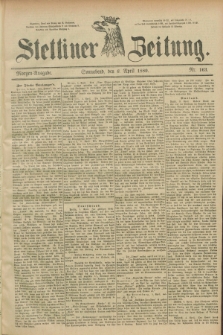 Stettiner Zeitung. 1889, Nr. 163 (6 April) - Morgen-Ausgabe