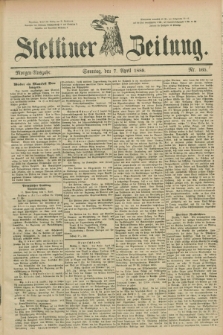 Stettiner Zeitung. 1889, Nr. 165 (7 April) - Morgen-Ausgabe