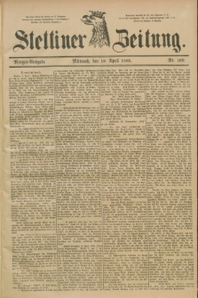 Stettiner Zeitung. 1889, Nr. 169 (10 April) - Morgen-Ausgabe