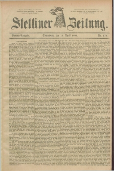 Stettiner Zeitung. 1889, Nr. 175 (13 April) - Morgen-Ausgabe