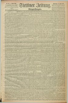 Stettiner Zeitung. 1889, Nr. 187 (25 April) - Morgen-Ausgabe