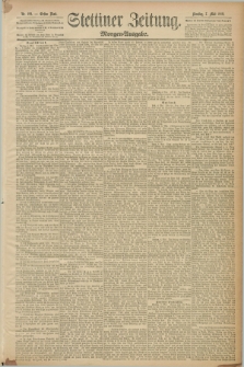 Stettiner Zeitung. 1889, Nr. 199 (7 Mai) - Morgen-Ausgabe