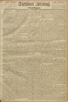Stettiner Zeitung. 1890, Nr. 64 (7 Februar) - Abend-Ausgabe