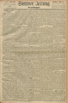 Stettiner Zeitung. 1890, Nr. 134 (20 März) - Abend-Ausgabe