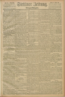 Stettiner Zeitung. 1891, Nr. 133 (20 März) - Morgen-Ausgabe