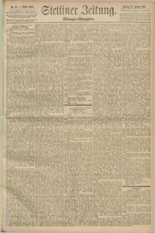 Stettiner Zeitung. 1893, Nr. 81 (17 Februar) - Morgen-Ausgabe