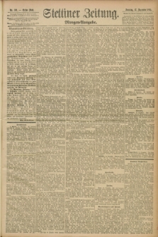 Stettiner Zeitung. 1893, Nr. 591 (17 Dezember) - Morgen-Ausgabe