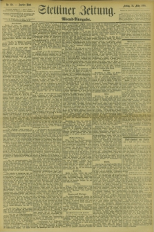 Stettiner Zeitung. 1895, Nr. 138 (22 März) - Abend-Ausgabe