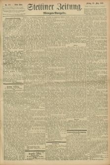 Stettiner Zeitung. 1896, Nr. 135 (20 März) - Morgen-Ausgabe