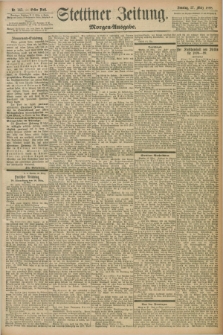 Stettiner Zeitung. 1898, Nr. 145 (27 März) - Morgen-Ausgabe