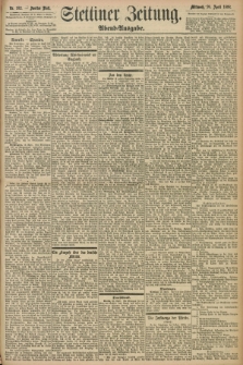 Stettiner Zeitung. 1898, Nr. 182 (20 April) - Abend-Ausgabe