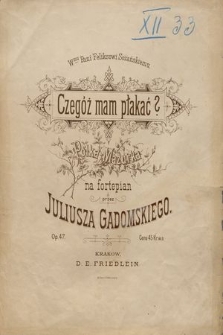 Czegóż mam płakać? : polka-mazurka : na fortepian : Op. 47