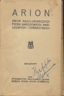 Arion : zbiór najulubieńszych pieśni narodowych, marszowych i towarzyskich