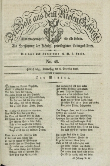 Der Bote aus dem Riesen-Gebirge : als Fortsetzung der Königl. privilegirten Gebirgsblätter : eine Wochenschrift für alle Stände. Jg.20, No. 49 (6 December 1832) + dod.