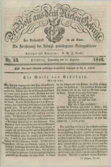 Der Bote aus dem Riesen-Gebirge : als Fortsetzung der Königl. privilegirten Gebirgsblätter : eine Wochenschrift für alle Stände. Jg.34, Nr. 53 (31 Dezember 1846) + dod.
