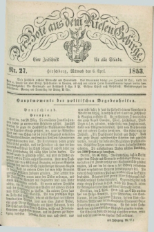 Der Bote aus dem Riesen-Gebirge : eine Zeitschrift für alle Stände. Jg.41, Nr. 27 (6 April 1853) + dod.