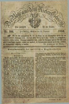 Der Bote aus dem Riesen-Gebirge : eine Zeitschrift für alle Stände. Jg.44, Nr. 104 (31 Dezember 1856) + dod.