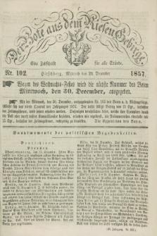 Der Bote aus dem Riesen-Gebirge : eine Zeitschrift für alle Stände. Jg.45, Nr. 102 (23 December 1857) + dod.