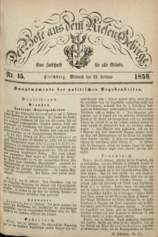 Der Bote aus dem Riesen-Gebirge : eine Zeitschrift für alle Stände. Jg.47, Nr. 15 (23 Februar 1859) + dod.